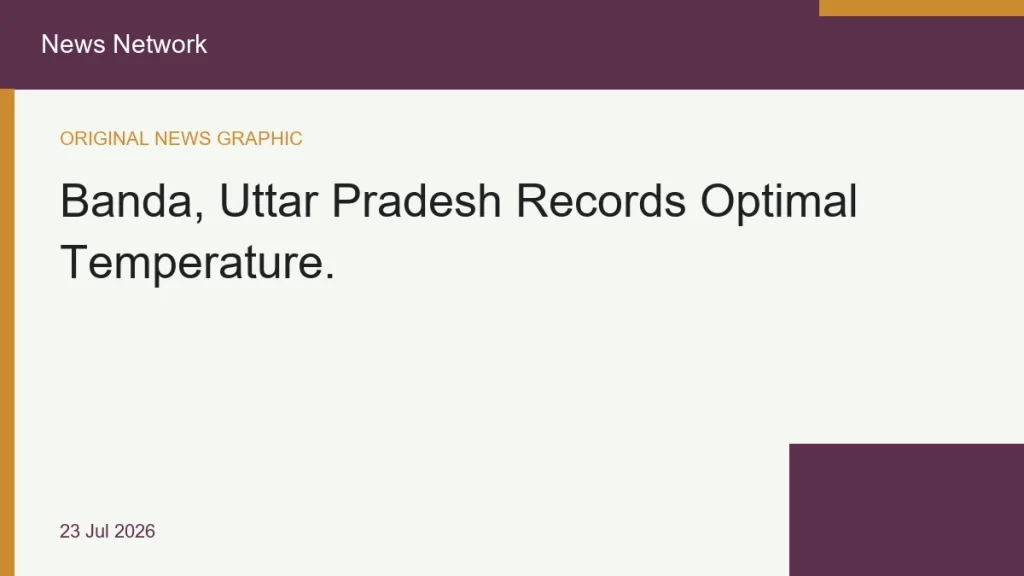 Banda, Uttar Pradesh Records Optimal Temperature.